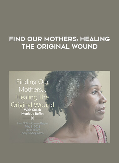 Find Our Mothers: Healing The Original Wound digital download