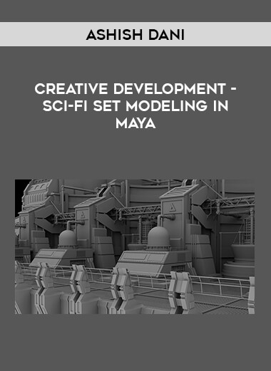Creative Development - Sci-Fi Set Modeling in Maya by Ashish Dani digital download