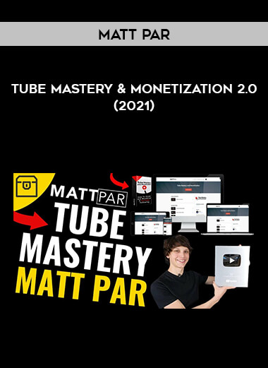 Matt Par - Tube Mastery & Monetization 2.0 (2021) digital download