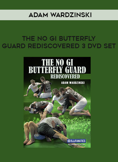 ADAM WARDZINSKI - THE NO GI BUTTERFLY GUARD REDISCOVERED 3 DVD SET digital download