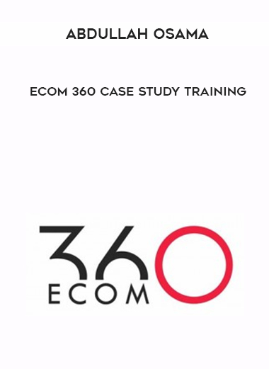 Abdullah Osama – eCom 360 Case Study Training digital download