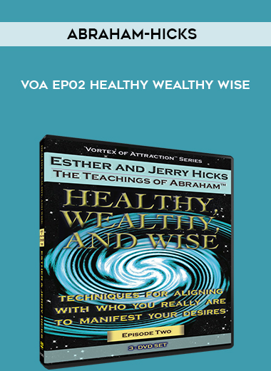 Abraham-Hicks VOA EP02 Healthy Wealthy Wise digital download