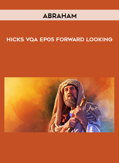 Abraham - Hicks VQA EP05 Forward Looking digital download