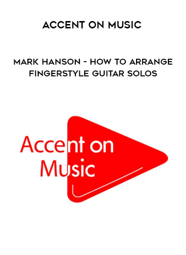Accent On Music - Mark Hanson - How to Arrange - Fingerstyle Guitar Solos digital download
