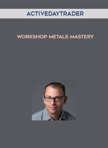 Activedaytrader – Workshop Metals Mastery digital download