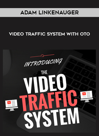Adam Linkenauger – Video Traffic System with OTO digital download