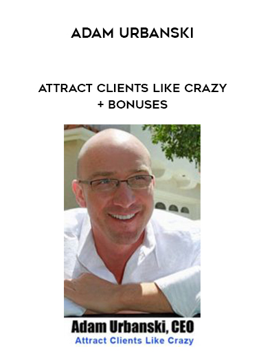 Adam Urbanski – Attract Clients Like Crazy + Bonuses digital download