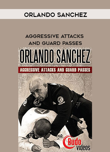 Aggressive Attacks and Guard Passes - Orlando Sanchez digital download