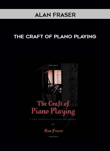 Alan Fraser - The Craft of Plano Playing digital download