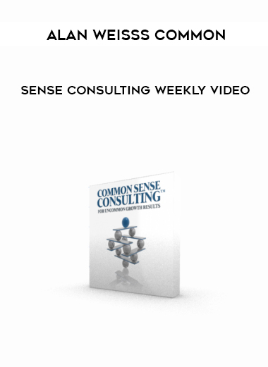 Alan Weisss Common Sense Consulting Weekly Video digital download