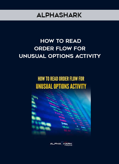 Alphashark – How To Read Order Flow For Unusual Options Activity digital download