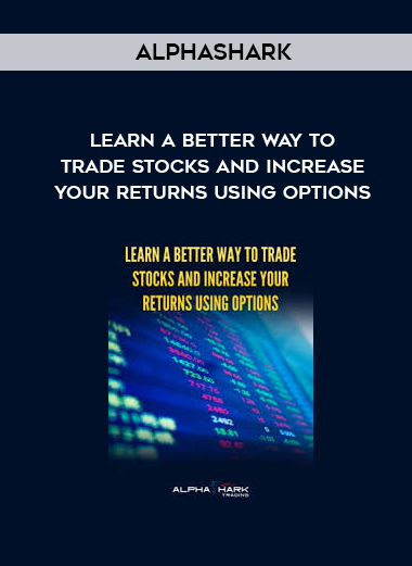 Alphashark – Learn a Better Way to Trade Stocks and Increase Your Returns Using Options digital download
