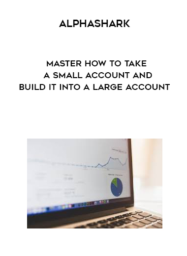 Alphashark – Master How to Take a Small Account and Build it Into a Large Account digital download