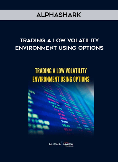 Alphashark – Trading a Low Volatility Environment Using Options digital download