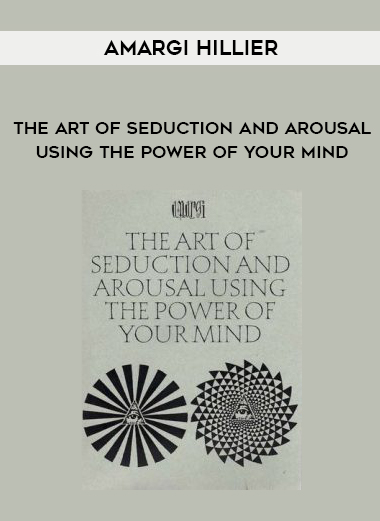 Amargi Hillier – The Art of Seduction and Arousal Using the Power of Your Mind digital download