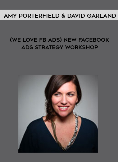 Amy Porterfield & David Garland – (We Love FB Ads) NEW Facebook Ads Strategy Workshop digital download