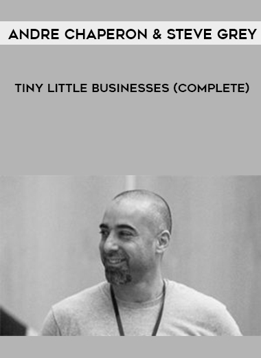 Andre Chaperon & Steve Grey – Tiny Little Businesses (COMPLETE) digital download