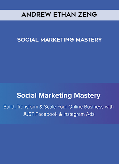 Andrew Ethan Zeng – Social Marketing Mastery digital download