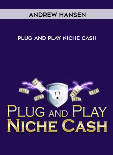 Andrew Hansen – Plug and Play Niche Cash digital download