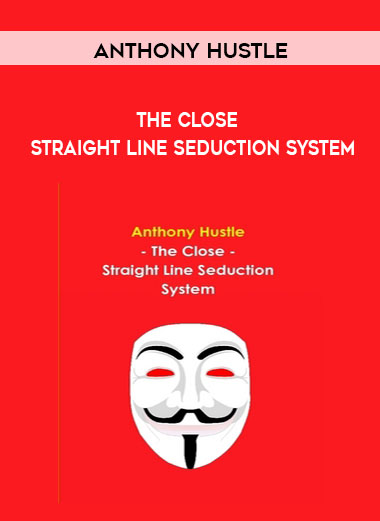 Anthony Hustle - The Close - Straight Line Seduction System digital download
