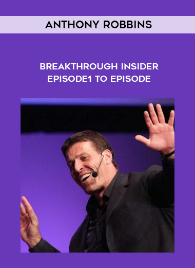 Anthony Robbins – Breakthrough Insider Episode1 to Episode digital download