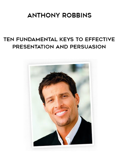 Anthony Robbins – Ten Fundamental Keys to Effective Presentation and Persuasion digital download