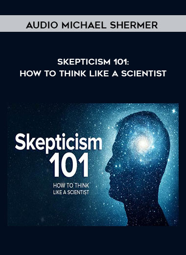 Audio - Michael Shermer - Skepticism 101: How to Think like a Scientist digital download