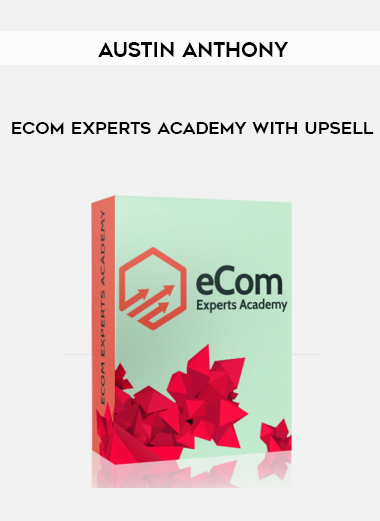 Austin Anthony – eCom Experts Academy with Upsell digital download