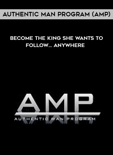 Authentic Man Program (AMP) – Become The King She Wants To Follow… Anywhere  digital download