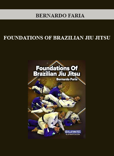 BERNARDO FARIA - FOUNDATIONS OF BRAZILIAN JIU JITSU digital download