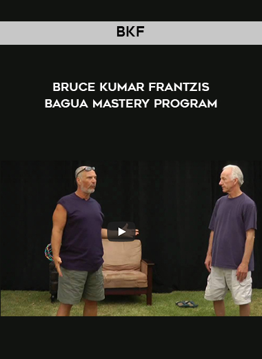 BKF - Bruce Kumar Frantzis - Bagua Mastery program digital download