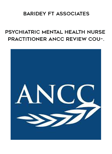 Baridey ft Associates - Psychiatric Mental Health Nurse Practitioner ANCC Review Cou~. digital download