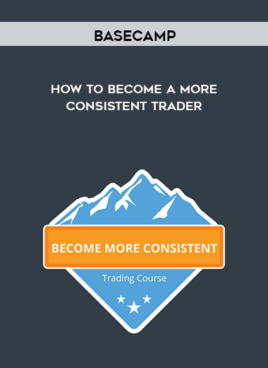 Basecamp – How to Become a More Consistent Trader digital download