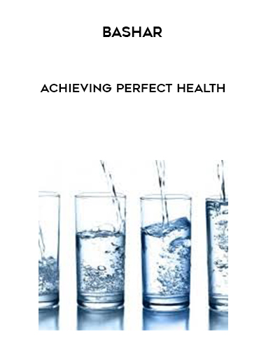 Bashar - Achieving Perfect Health digital download