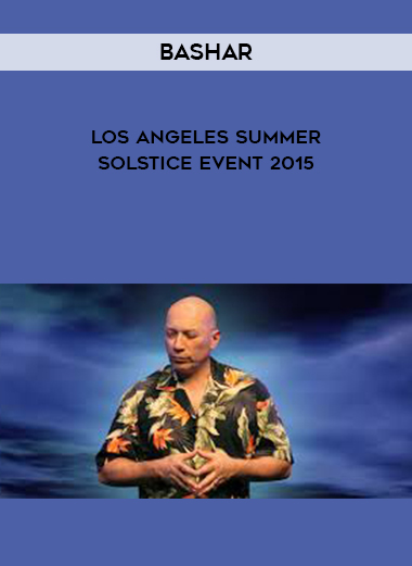 Bashar - Los Angeles Summer Solstice Event 2015 digital download