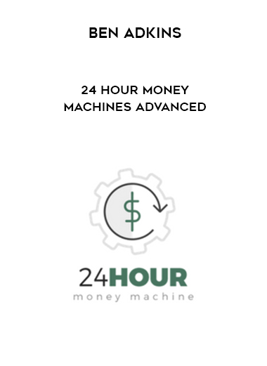 Ben Adkins – 24 Hour Money Machines Advanced digital download