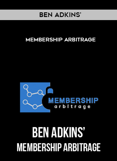 Ben Adkins’ - Membership Arbitrage digital download