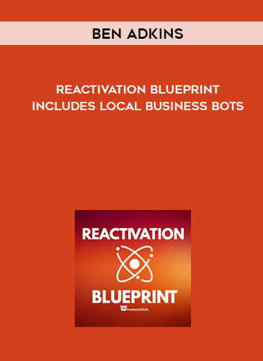Ben Adkins - Reactivation Blueprint - Includes Local Business Bots digital download