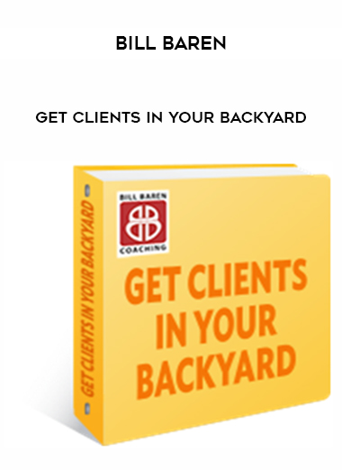 Bill Baren - Get Clients in Your Backyard digital download