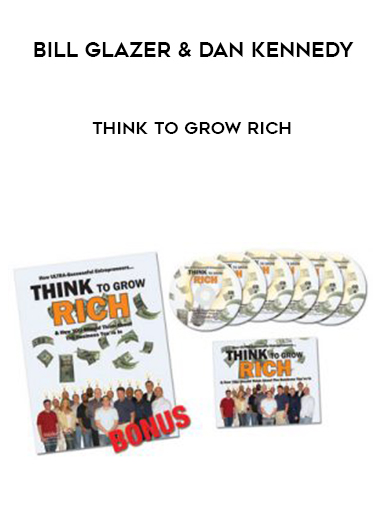 Bill Glazer & Dan Kennedy – Think To Grow Rich digital download