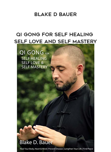 Blake D Bauer - Qi Gong for Self Healing Self Love and Self Mastery digital download