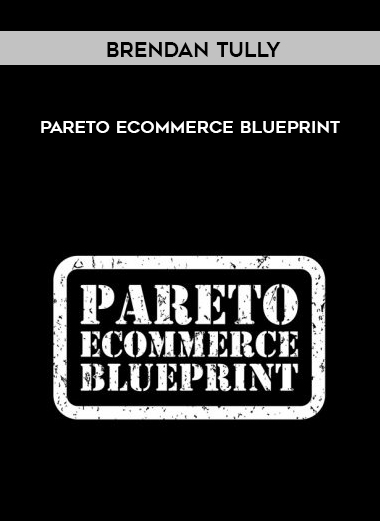 Brendan Tully – Pareto Ecommerce Blueprint digital download