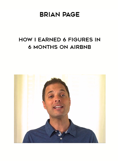 Brian Page – How I Earned 6 Figures In 6 Months On Airbnb digital download