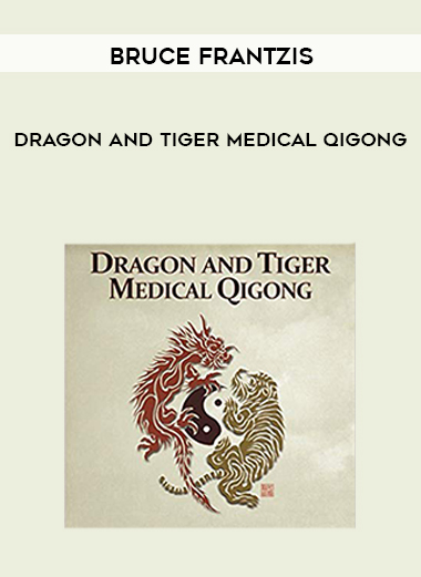 Bruce Frantzis - Dragon and Tiger Medical Qigong digital download