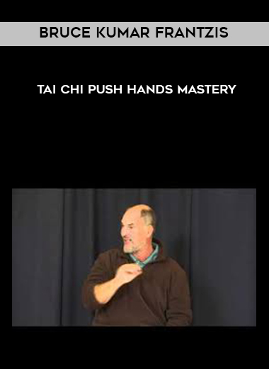 Bruce Kumar Frantzis - Tai Chi Push Hands Mastery digital download
