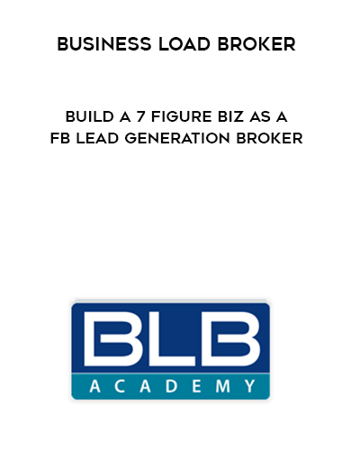 Business Load Broker – Build a 7 Figure Biz As a FB Lead Generation Broker digital download