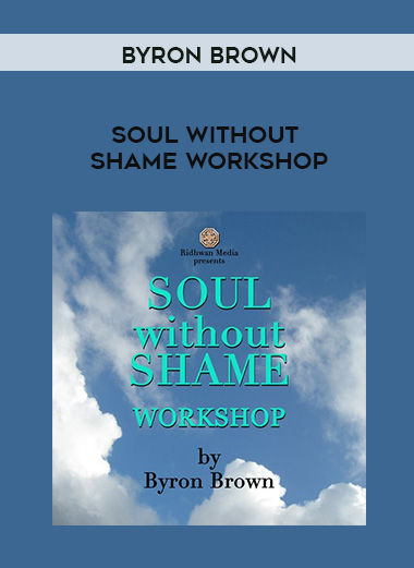 Byron Brown - SOUL WITHOUT SHAME WORKSHOP digital download