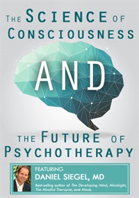 Daniel Siegel - The Science of Consciousness and the Future of Psychotherapy digital download