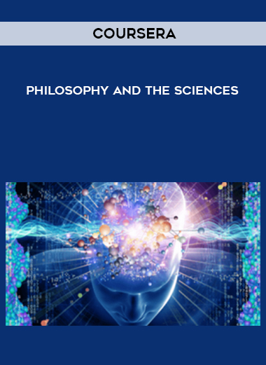 COURSERA – PHILOSOPHY AND THE SCIENCES digital download