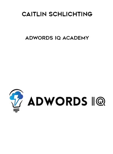 Caitlin Schlichting – AdWords IQ Academy digital download